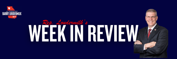 Rep. Loudermilk’s Week In Review